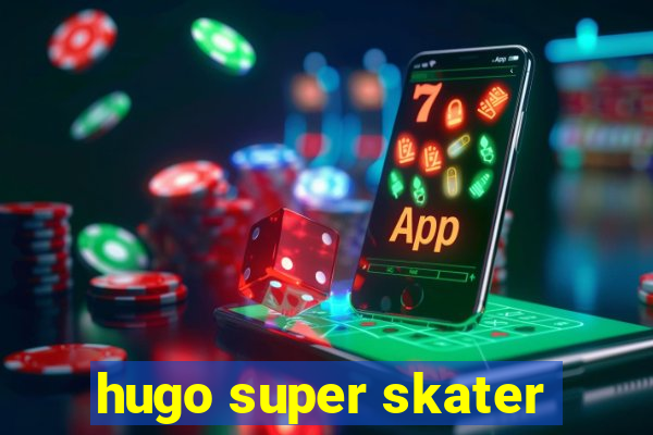 hugo super skater