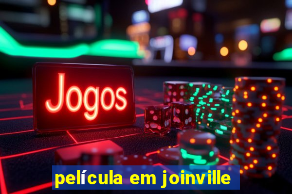 película em joinville