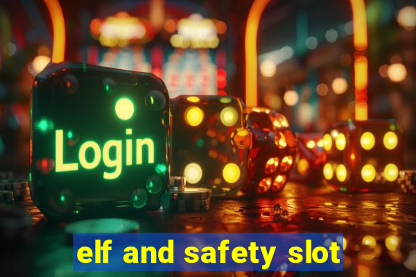 elf and safety slot