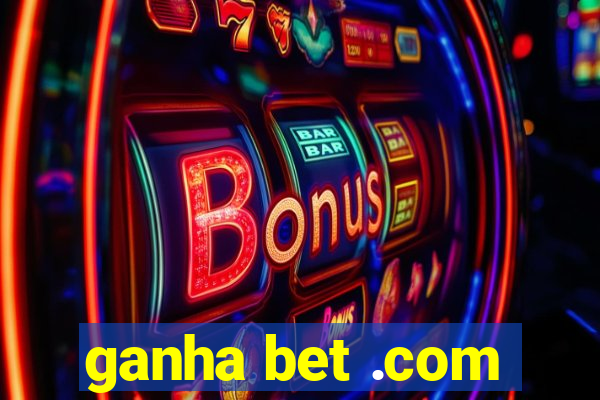 ganha bet .com