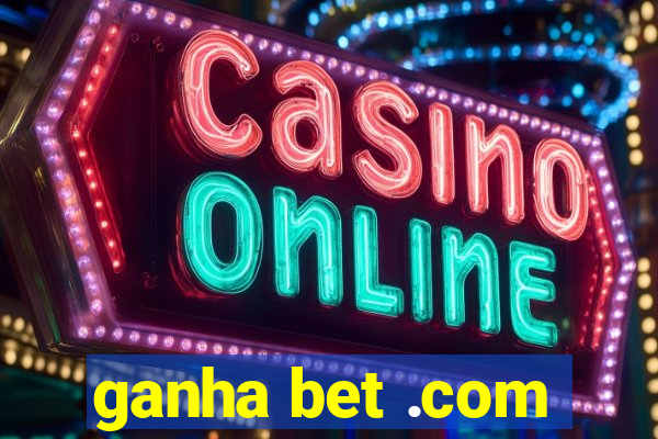 ganha bet .com