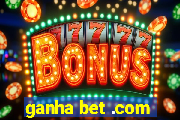 ganha bet .com