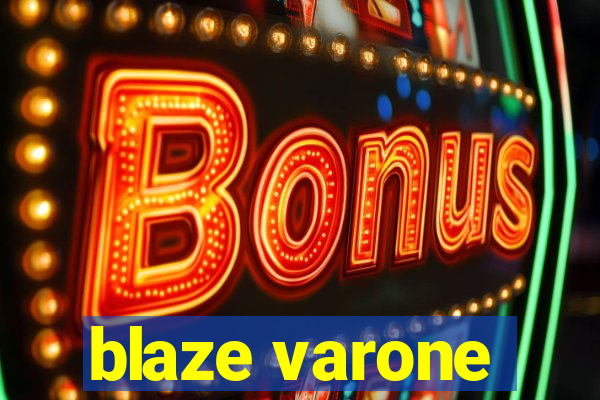 blaze varone