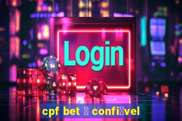 cpf bet 茅 confi谩vel