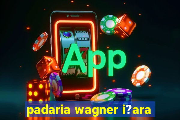 padaria wagner i?ara