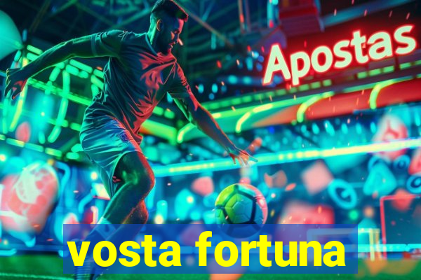 vosta fortuna