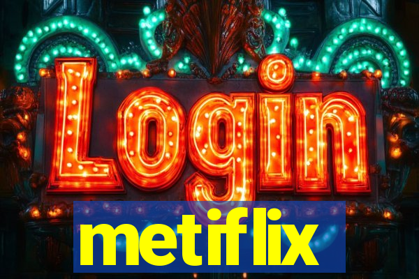 metiflix