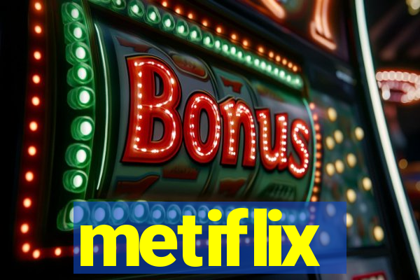 metiflix