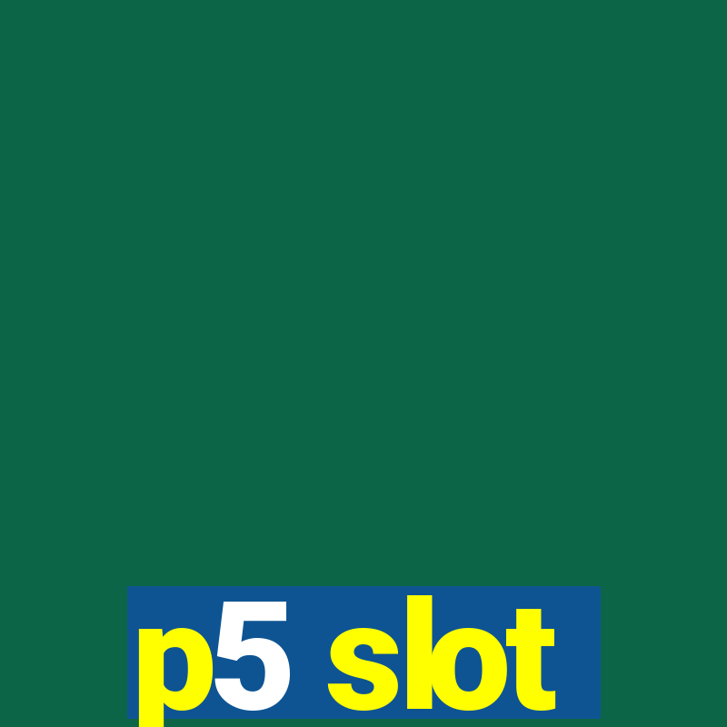 p5 slot