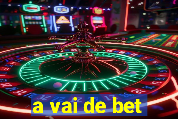 a vai de bet