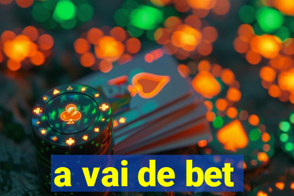 a vai de bet