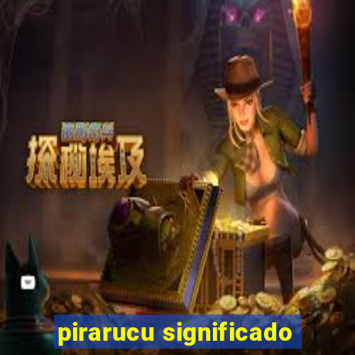 pirarucu significado