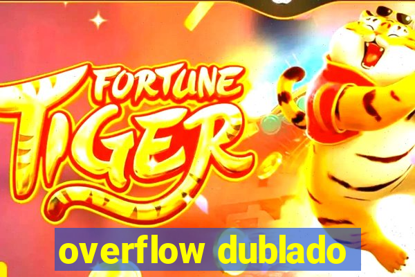 overflow dublado