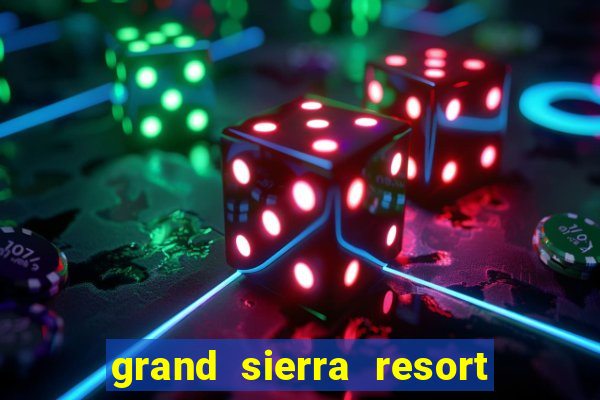 grand sierra resort & casino reno