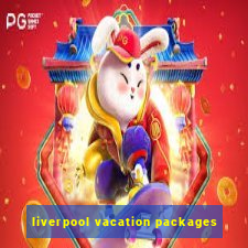 liverpool vacation packages