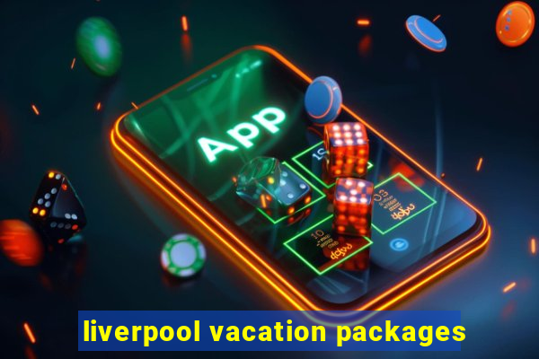 liverpool vacation packages