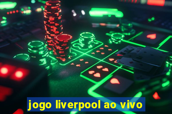 jogo liverpool ao vivo