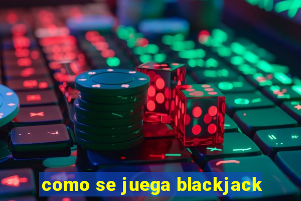 como se juega blackjack