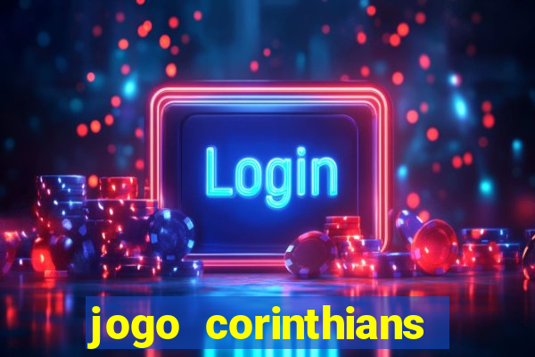 jogo corinthians vai passar aonde