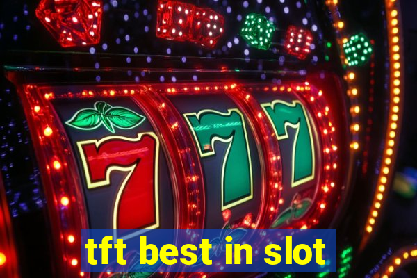 tft best in slot