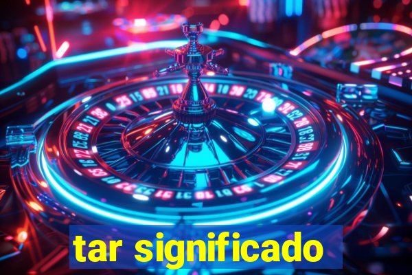 tar significado