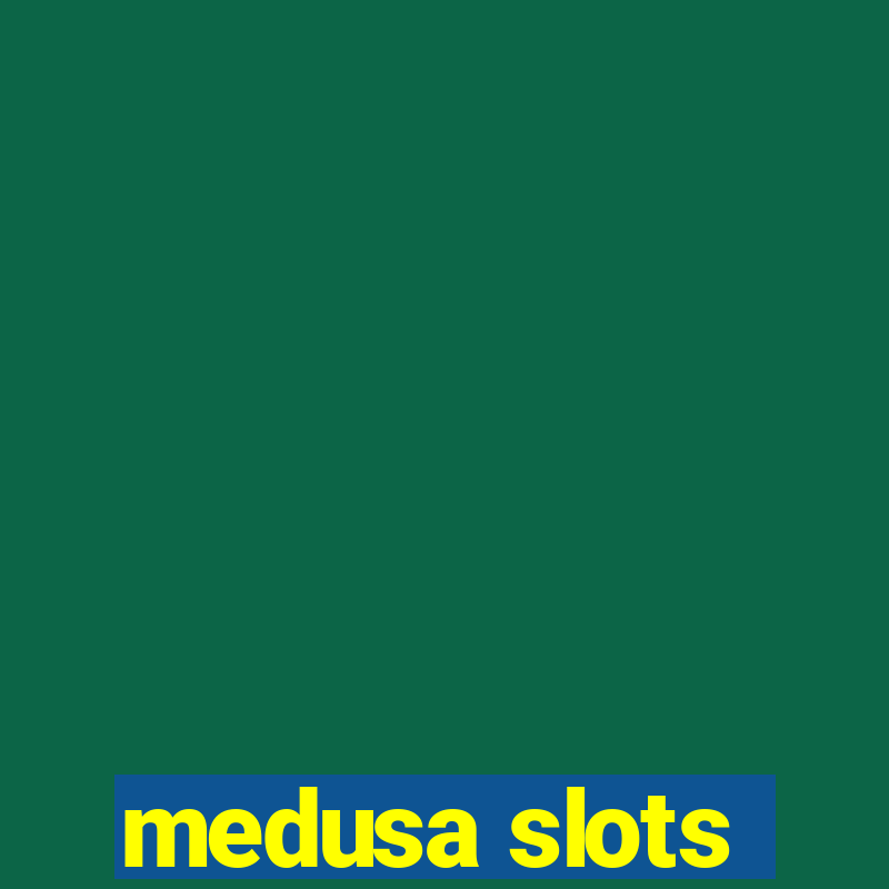 medusa slots