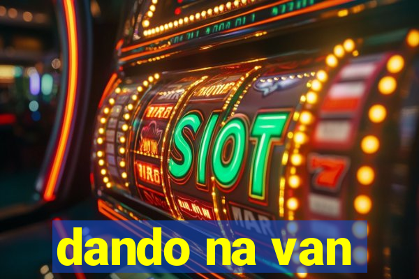 dando na van