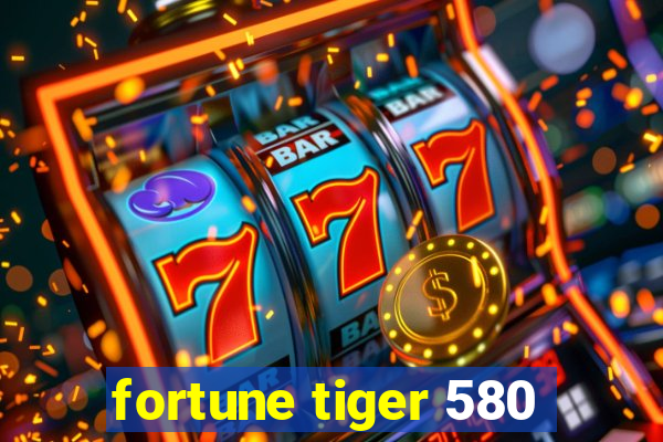 fortune tiger 580