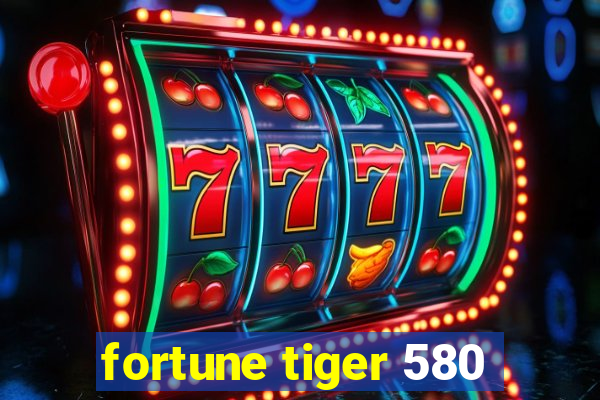 fortune tiger 580