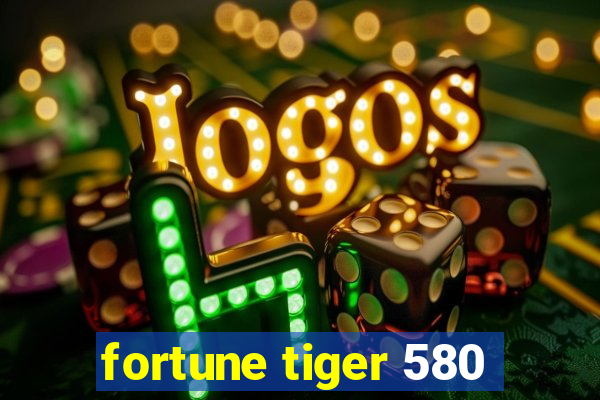 fortune tiger 580