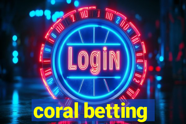 coral betting