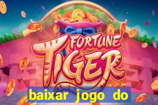 baixar jogo do tigrinho grátis