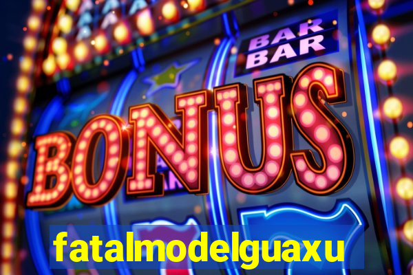 fatalmodelguaxupe