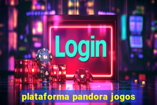 plataforma pandora jogos