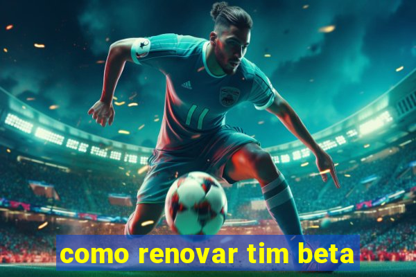 como renovar tim beta