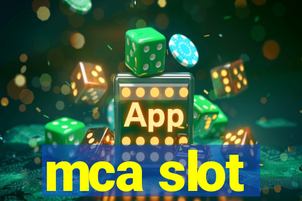 mca slot