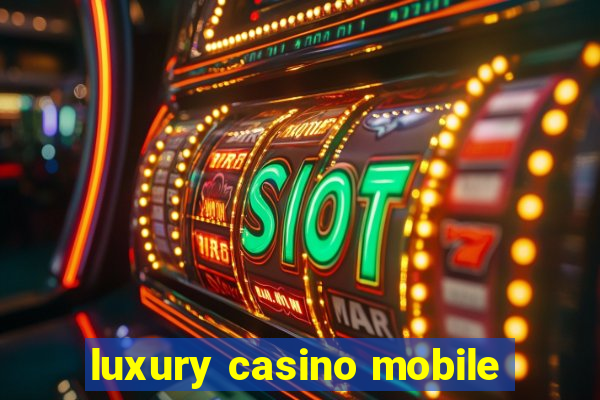 luxury casino mobile