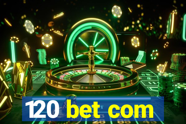 120 bet com