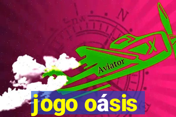 jogo oásis