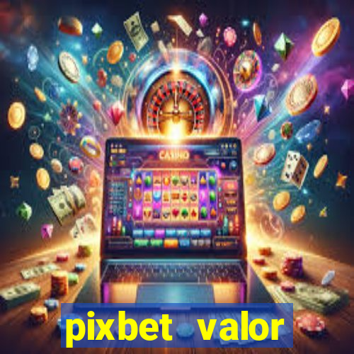 pixbet valor m铆nimo de dep贸sito