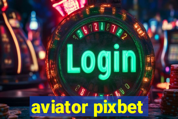 aviator pixbet