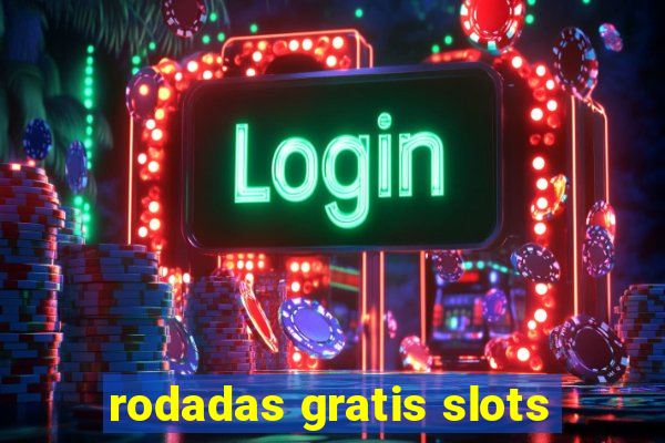 rodadas gratis slots