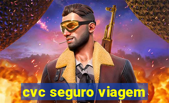 cvc seguro viagem