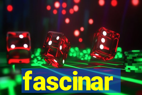 fascinar