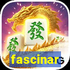 fascinar