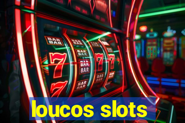 loucos slots