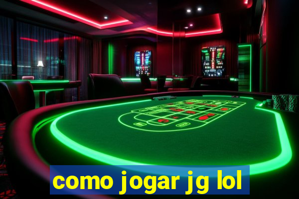 como jogar jg lol