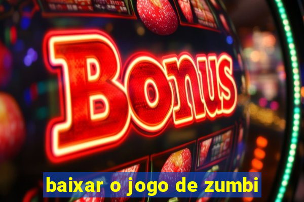 baixar o jogo de zumbi