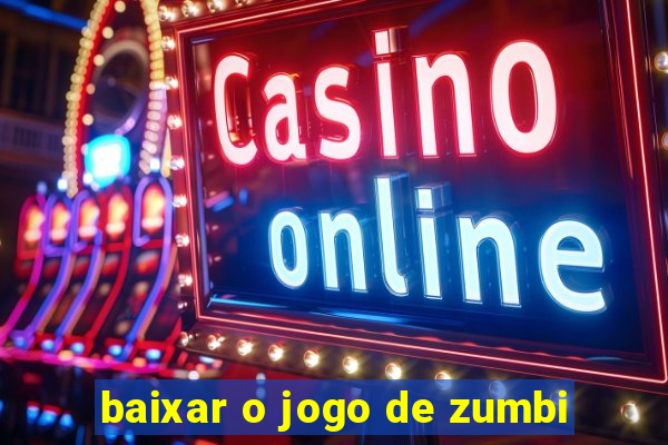 baixar o jogo de zumbi