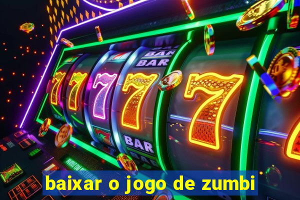 baixar o jogo de zumbi